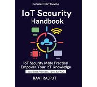 IoT Security Handbook: IoT Threats Explained | IoT privacy and data protection compliance | IoT vulnerability assessment and mitigation | Future-ready IoT security frameworks guide | Secure Smart Home