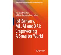 IoT Sensors, ML, AI and XAI: Empowering A Smarter World