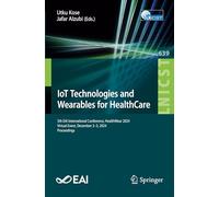Iot Technologies and Wearables for Healthcare: 5th Eai International Conference, Healthwear 2024, Isparta, Turkey, December 2-3, 2024, Proceedings