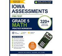 Iowa Assessments ITBS Test Grade 5 Math Practice Workbook: 320+ Practice Questions with Full Answer Explanations for 5th Grade