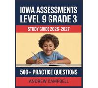 Iowa Assessments Level 9 Grade 3 Study Guide 2026-2027: Essential Content Coverage, Practice Question Bank, Answer Keys, and In-Depth Explanations