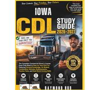 IOWA CDL STUDY GUIDE: The Complete Commercial Driver Licence Exam To Pass On Your First Try Featuring General Knowledge, Airbrakes, ... Tests, and Real World Driving Skills