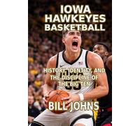 Iowa Hawkeyes Basketball: History, Identity, and the Discipline of the Big Ten