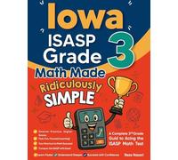 Iowa ISASP Grade 3 Math Made Ridiculously Simple: A Comprehensive 3rd Grade Guide to Acing ISASP Math Test