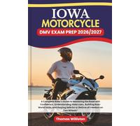 IOWA Motorcycle DMV EXAM PREP 2026/2027: A Complete Rider’s Guide to Mastering the Road with Confidence, Understanding State Laws, Building Real-World ... Safe for a Lifetime of Freedom on Two Wheels”