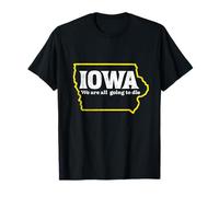 Iowa, Nous Allons Tous Mourir T-Shirt