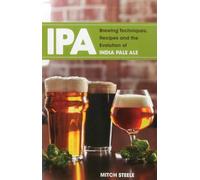 IPA: Brewing Techniques, Recipes and the Evolution of India Pale Ale.