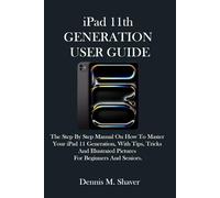 iPad 11th GENERATION USER GUIDE: The Step By Step Manual On How To Master Your iPad 11 Generation, With Tips, Tricks And Illustrated Pictures For Beginners And Seniors.