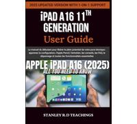 iPAD A16 11TH GENERATION USER GUIDE: Le manuel du débutant pour libérer le plein potentiel de votre puce bionique : apprenez la configuration, l’Apple ... et toutes les fonctionnalités essentielles