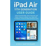 iPad Air 11th Generation User Guide: Unlock Essential Skills, Smart Shortcuts, and Hidden Features to Master Your Tablet with Confidence-Perfect for New and Senior Users
