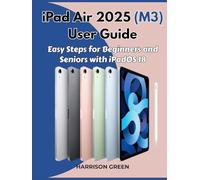 iPad Air 2025 (M3) User Guide: Easy Steps for Beginners and Seniors with iPadOS 18