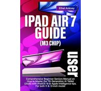IPAD AIR 7 USER GUIDE (M3 CHIP): Comprehensive Beginner Seniors Manual on How to Master the 7th Generation AI Tablet (2025) with iPadOS 18 & Apple Intelligence tips. For both 11 & 13 inch model
