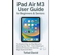 iPad Air M3 User Guide for Beginners & Seniors: The Simplest Step-by-Step Manual to Mastering Your iPad - From Unboxing to Advanced Features Like Genmoji, Magic Keyboard & More