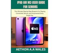 IPAD AIR M3 USER GUIDE FOR SENIORS: The Ultimate Step-by-Step Blueprint for Staying Connected, Secure, and Empowered Every Single Day