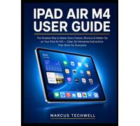 IPAD AIR M4 USER GUIDE: The Simplest Way to Master Every Feature, Shortcut & Hidden Tip on Your iPad Air M4 - Clear, No-Nonsense Instructions That Work for Everyone
