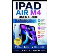 IPAD AIR M4 USER GUIDE: Ultimate Step-by-Step Manual to Master iPadOS, A14 Bionic Chip Performance, Customization, Security Features, and More