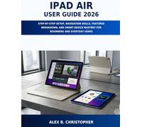 IPAD AIR USER GUIDE 2026: STEP-BY-STEP SETUP, NAVIGATION SKILLS, FEATURES BREAKDOWN, AND SMART DEVICE MASTERY FOR BEGINNERS AND EVERYDAY USERS