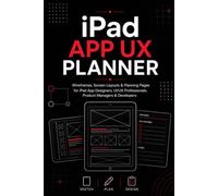 iPad App UX Planner: Wireframes, Planning Pages & Notes for UI/UX Designers, Product Designers, Developers & Creative Teams