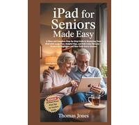 iPad for Seniors Made Easy: A Clear and Complete Step-by-Step Guide to Mastering Your iPad with Large Text, Helpful Tips, and Full-Color Pictures - Perfect for Beginners and Non-Tech-Savvy Seniors