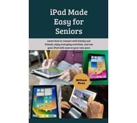 iPad Made Easy for Seniors: Learn how to connect with family and friends, enjoy everyday activities, and use your iPad with ease at your own pace