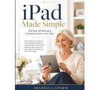 iPad Made Simple: The Over-60 Woman's Complete Guide to Her iPad: Step-by-Step Instructions for Video Calling the Grandkids, Sharing Photos, Reading ... Feature Your iPad Has - All in Plain English
