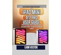 iPad mini A17 Pro User Guide: From Professional-Grade Performance to Apple Intelligence Features- For Content Creators, and Students