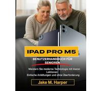 IPAD PRO M5 BENUTZERHANDBUCH FÜR SENIOREN: Meistern Sie moderne Technologien mit klaren Lektionen, einfachen Anleitungen und ohne Überforderung.