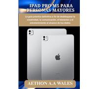 IPAD PRO M5 PARA PERSONAS MAYORES: La guía práctica definitiva a fin de desbloquear la creatividad, la comunicación, el bienestar y el entretenimiento al alcance de tus dedos