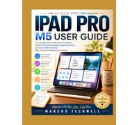 IPAD PRO M5 USER GUIDE: The Complete 2025-2026 Manual to Master iPadOS 26, M5 Performance, Apple Pencil Pro, and Every Hidden Feature - Step-by-Step for Beginners and Seniors