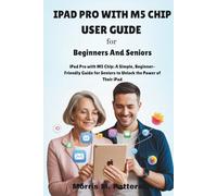 IPAD PRO WITH M5 CHIP USER GUIDE For Beginners And Seniors: iPad Pro with M5 Chip: A Simple, Beginner-Friendly Guide for Seniors to Unlock the Power of Their iPad
