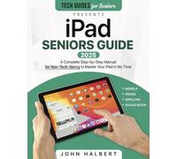 iPad Seniors Guide: A Complete Step-by-Step Manual for Non-Tech-Savvy to Master Your iPad in No Time A Complete Step-by-Step Manual for Non-Tech-Savvy to Master Your iPad in No Time