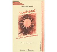 Ipanitégué - Et Autres Contes Amérindiens
