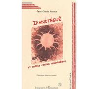 Ipanitégué et autres contes amérindiens - Jean-Claude Renoux - L'harmattan - broché - Livre