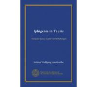 Iphigenia in Tauris: Torquato Tasso, Goetz von Berlichingen