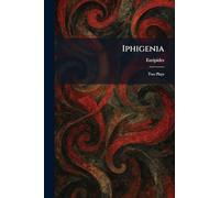 Iphigenia: Two Plays