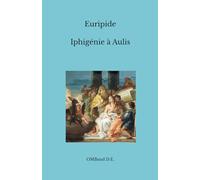 Iphigénie à Aulis: (Édition intégrale)