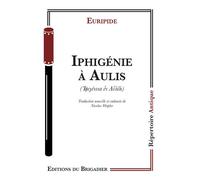 Iphigénie à Aulis - Euripide - Du Brigadier Editions - broché - Théâtre