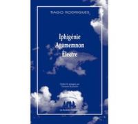 Iphigénie, Agamemnon, Électre Tiago Rodrigues (Auteur), Thomas Resendes (Auteur)