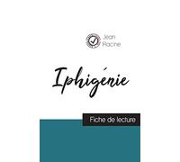 Iphigénie de Jean Racine (fiche de lecture et analyse complète de l'oeuvre)
