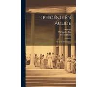 Iphigénie En Aulide: Tragédie D'euripide...