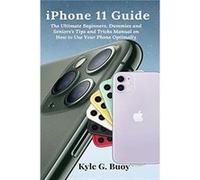 iPhone 11 Guide by Kyle G Buoy Kyle G Buoy (Auteur)