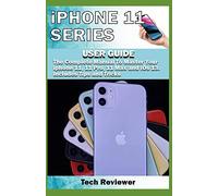 iPhone 11 Series USER GUIDE: The Complete Manual to Master Your iPhone 11, 11 Pro, 11 Max and iOS 13. Includes Tips and Tricks