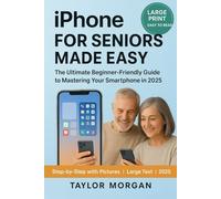 IPHONE 16 FOR SENIORS MADE EASY: The Ultimate Beginner-Friendly Guide to Mastering Your Smartphone in 2025