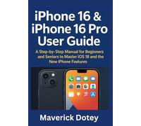 iPhone 16 & iPhone 16 Pro User Guide: A Step-by-Step Manual for Beginners and Seniors to Master iOS 18 and the New iPhone Features