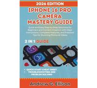 IPHONE 16 PRO CAMERA MASTERY GUIDE: Quick and Easy Step by Step Solutions for Beginners and Content Creators with Clear Instructions, Complete Features, and Practical Tips for Stunning Photos & Videos
