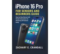 iPhone 16 Pro for Seniors and Beginners Guide: Step-by-Step Manual with Simple Instructions for Mastering All Features Easily.