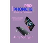 iPhone 16 Pro Guide de l'utilisateur: Maîtriser iOS 18: Conseils et astuces essentielles pour les débutants et les utilisateurs chevronnés