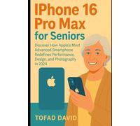 iPhone 16 Pro Max for Seniors: Discover How Apple’s Most Advanced Smartphone Makes Technology Simpler, Smarter, and More Enjoyable in 2024