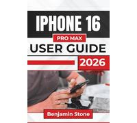 IPHONE 16 PRO MAX USER GUIDE 2026: Seamlessly Managing Your Device, Enhancing Productivity, and Protecting Your Privacy with Intuitive Features and Simple Controls