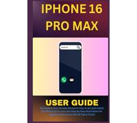 IPHONE 16 PRO MAX USER GUIDE: A Complete User-friendly Manual on how to set up & master the iPhone 16 Pro max with Step-By-Step illustrations for beginners and seniors (iOS 18 Tips & Tricks)